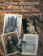 Saturday Afternoons at the Old Met: Metropolitan Opera Broadcasts, 1930-51 - Jackson, Paul