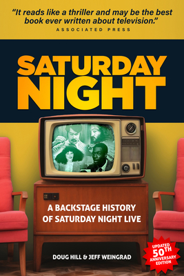 Saturday Night: A Backstage History of Saturday Night Live - Hill, Doug, and Weingrad, Jeff