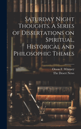 Saturday Night Thoughts. A Series of Dissertations on Spiritual, Historical and Philosophic Themes