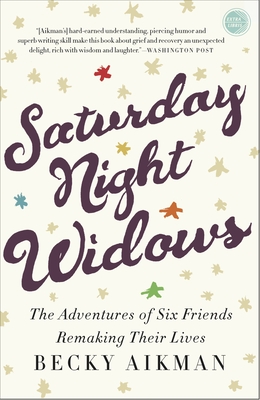 Saturday Night Widows: The Adventures of Six Friends Remaking Their Lives - Aikman, Becky
