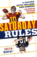 Saturday Rules: A Season with Trojans and Domers (and Gators and Buckeyes and Wolverines) - Murphy, Austin, PhD