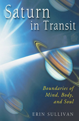 Saturn in Transit: Boundaries of Mind, Body and Soul - SULLIVAN, ERIN