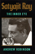 Satyajit Ray: The Inner Eye - Robinson, Andrew