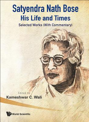 Satyendra Nath Bose -- His Life and Times: Selected Works (with Commentary) - Wali, Kameshwar C (Editor)