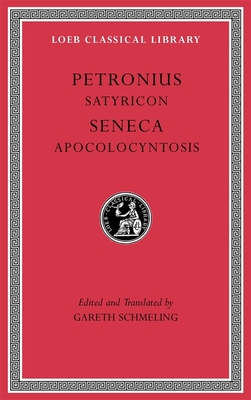 Satyricon. Apocolocyntosis - Petronius, and Seneca, and Schmeling, Gareth (Edited and translated by)