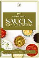 Saucen, Dips & Dressings: Leckere Soen fr jeden Anlass. Diverse Fonds "Kalbsfond usw." Italienische Soen, Dunkle Soen, Helle Soen, leckere Dips, Burger soen und Salatsoen