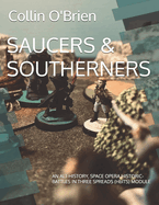 Saucers & Southerners: AN ALT-HISTORY, SPACE OPERA HISTORIC-BATTLES IN THREE SPREADS (HbITS) MODULE