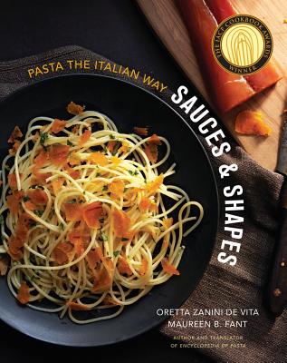 Sauces & Shapes: Pasta the Italian Way - Zanini De Vita, Oretta, and Fant, Maureen B, Professor