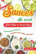 Sauces So Good, You'll Want to Drink Them: A Comprehensive Guide to Making Sauces With a Blender!