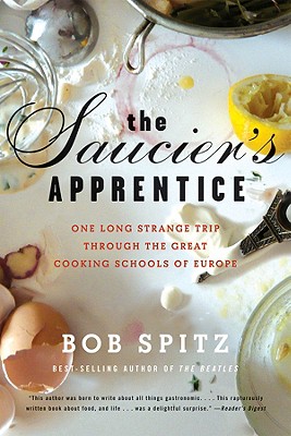 Saucier's Apprentice: One Long Strange Trip Through the Great Cooking Schools of Europe - Spitz, Bob