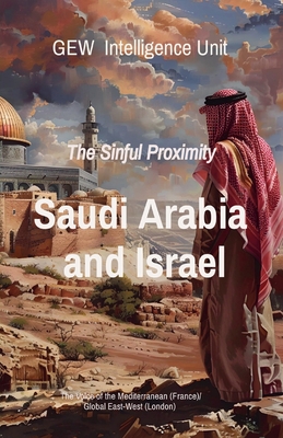 Saudi Arabia and Israel: The Sinful Proximity - Unit, Gew Intelligence, and (Editor), Hichem Karoui