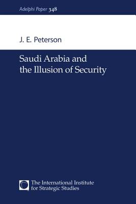 Saudi Arabia and the Illusion of Security - Peterson, J.E.