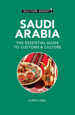 Saudi Arabia - Culture Smart!: The Essential Guide to Customs & Culture - Obal, Cheryl, and Culture Smart!