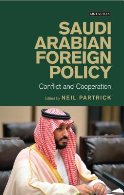 Saudi Arabian Foreign Policy: Conflict and Cooperation - Partrick, Neil (Editor)