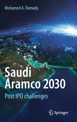 Saudi Aramco 2030: Post IPO Challenges - Ramady, Mohamed A