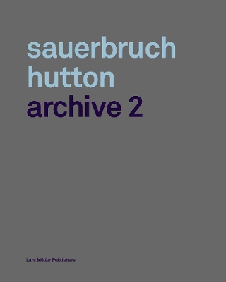 Sauerbruch Hutton Archive 2 - Hutton, Louisa (Text by)