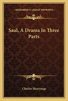 Saul, a Drama in Three Parts - Heavysege, Charles