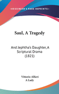 Saul, A Tragedy: And Jephtha's Daughter, A Scriptural Drama (1821)