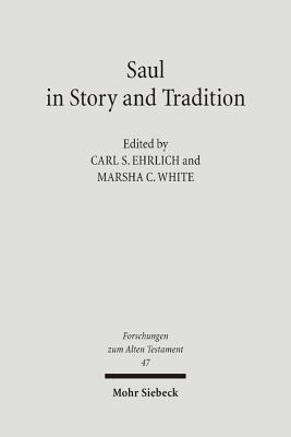 Saul in Story and Tradition - Ehrlich, Carl S (Editor), and White, Marsha (Editor)