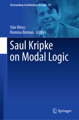 Saul Kripke on Modal Logic - Weiss, Yale (Editor), and Birman, Romina (Editor)