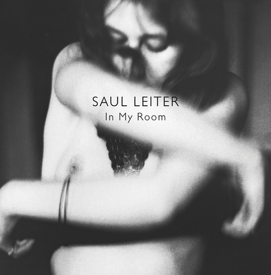 Saul Leiter: In My Room - Leiter, Saul (Photographer), and Benton, Robert (Foreword by)