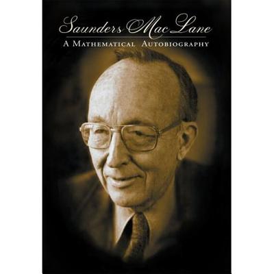 Saunders Mac Lane: A Mathematical Autobiography - Mac Lane, Saunders