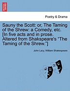 Sauny the Scott: Or, the Taming of the Shrew: A Comedy, Etc. [In Five Acts and in Prose. Altered from Shakspeare's the Taming of the Shrew.]