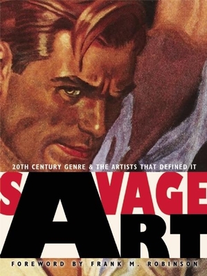 Savage Art: 20th Century Genre and the Artists That Defined It - Underwood, Tim (Editor), and Fenner, Arnie (Editor), and Fenner, Cathy (Editor)