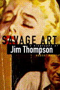 Savage Art: A Biography of Jim Thompson