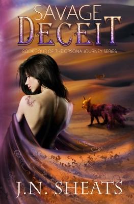 Savage Deceit: The Opsona Journey Series Book 4 - Sheats, J N