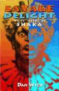 Savage Delight: White Myths of Shaka