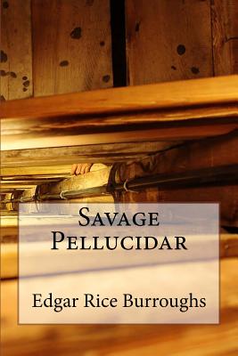 Savage Pellucidar - Edgar Rice Burroughs