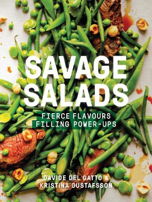 Savage Salads: Fierce Flavours, Filling Power-Ups - Gustafsson, Kristina, and Del Gatto, Davide, and Lightbody, Kim (Photographer)