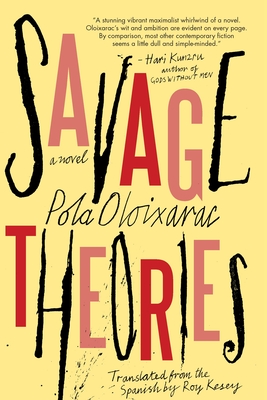 Savage Theories - Oloixarac, Pola, and Kesey, Roy (Translated by)