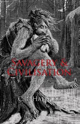 Savagery and Civilisation - Hallpike, C.R.