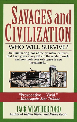 Savages and Civilization: Who Will Survive? - Weatherford, Jack