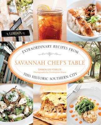 Savannah Chef's Table: Extraordinary Recipes from This Historic Southern City - Fowler, Damon Lee, and Shane, Christopher (Photographer)