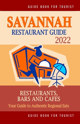 Savannah Restaurant Guide 2022: Your Guide to Authentic Regional Eats in Savannah, Georgia (Restaurant Guide 2022) - Brown, Croswell B