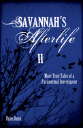 Savannah's Afterlife II: More True Tales of a Paranormal Investigator