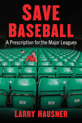 Save Baseball: A Prescription for the Major Leagues - Hausner, Larry