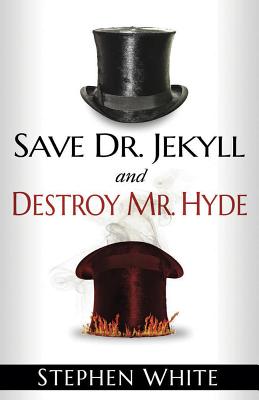 Save Dr. Jekyll and Destroy Mr. Hyde - White, Stephen, Dr.