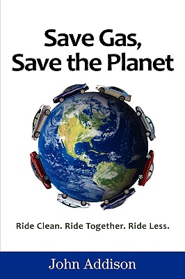 Save Gas, Save the Planet - Addison, John David