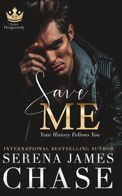 Save Me: A Second Chance Romance (Love Dangerously) - Chase, Serena James