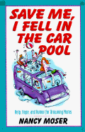 Save Me, I Fell in the Car Pool: Help, Hope, and Humor for Drowning Moms