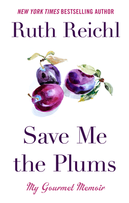 Save Me the Plums: My Gourmet Memoir - Reichl, Ruth