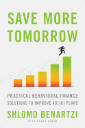 Save More Tomorrow: Practical Behavioral Finance Solutions to Improve 401(k) Plans