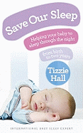 Save Our Sleep: Helping Your Baby to Sleep Through the Night, from Birth to Two Years