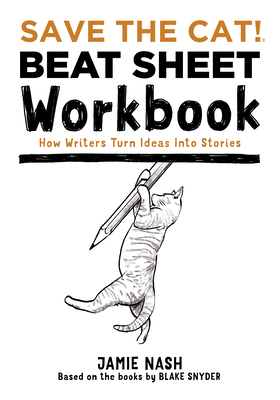 Save the Cat!(r) Beat Sheet Workbook: How Writers Turn Ideas Into Stories - Nash, Jamie