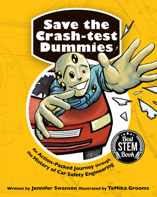 Save the Crash-Test Dummies: An Action-Packed Journey Through the History of Car Safety Engineering - Swanson, Jennifer