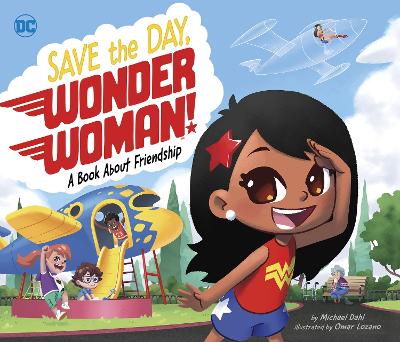 Save the Day, Wonder Woman!: A Book About Friendship - Dahl, Michael